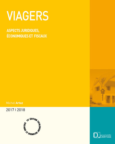 Viagers 2017/2018. 12e éd. - Aspects juridiques, économiques et fiscaux