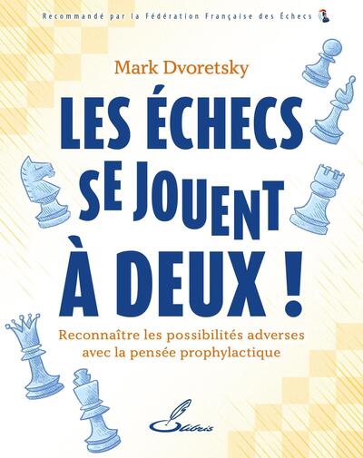 Les échecs se jouent à deux ! - Reconnaître les possibilités adverses avec la pensée prophylactique