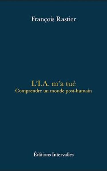 L'I.A. m'a tué - Comprendre un monde post-humain