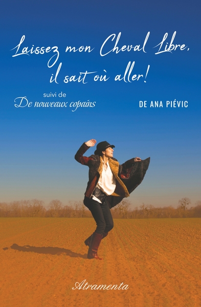 Laissez mon cheval libre, il sait où aller ! - suivi de De nouveaux copains