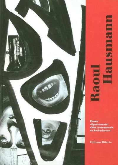 Raoul Haussman-Dadasophe - De Berlin à Limoges