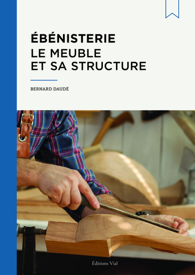 Ébénisterie : le meuble et sa structure