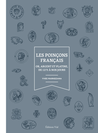 Les poinçons français - Or, argent et platine, de 1275 à nos jours