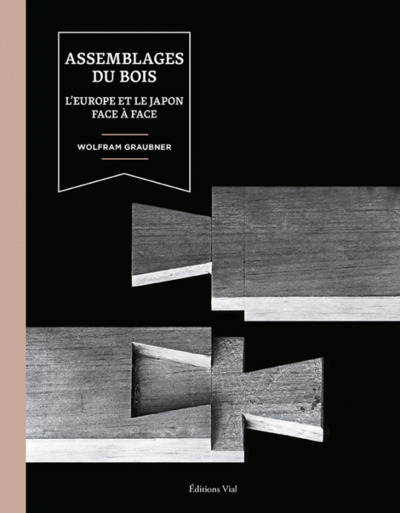 Assemblages du bois - L'Europe et le japon face à face