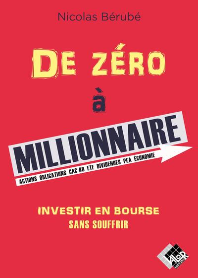 De zéro à millionnaire - Investir en Bourse sans souffrir