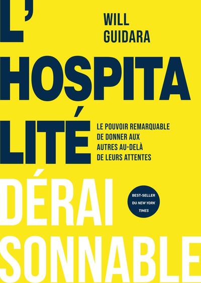 L'hospitalité déraisonnable - Le pouvoir remarquable de donner aux autres au-delà de leurs attentes