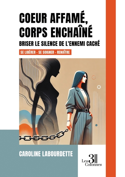 Coeur affamé, corps enchaîné - Briser le silence de l'ennemi caché