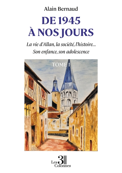 De 1945 à nos jours - La vie d'Allan, la société, l'histoire... Son enfance, son adolescence - Tome 1