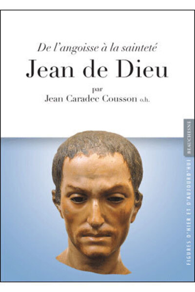 JEAN DE DIEU, DE L'ANGOISSE A LA SAINTETE