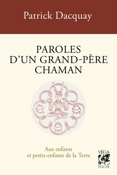 Paroles d'un grand-père chaman - Aux enfants et petits-enfants de la Terre - 4ème édition