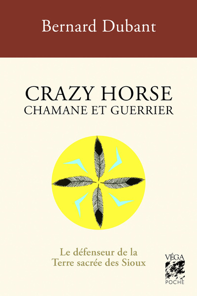 Crazy Horse Chamane et guerrier - Le défenseur de la Terre sacrée des Sioux