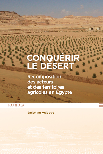 Conquérir le désert - Recomposition des acteurs et des territoires agricoles en Egypte
