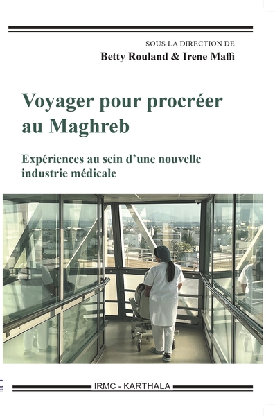 Voyager pour procréer au Maghreb - Expériences au sein d'une nouvelle industrie médicale