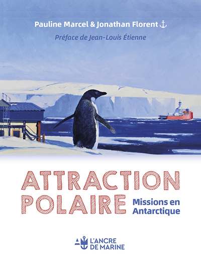 ATTRACTION POLAIRE - Un voyage sur la base Dumont D'urville - terre Adélie - Antartique préface de Jean Louis Etienne