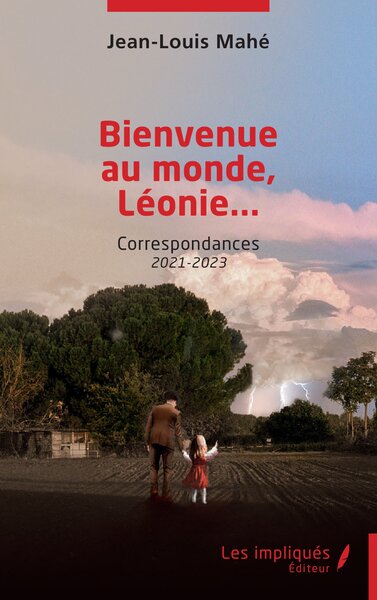 Bienvenue au monde, Léonie... - Correspondances 2021-2023