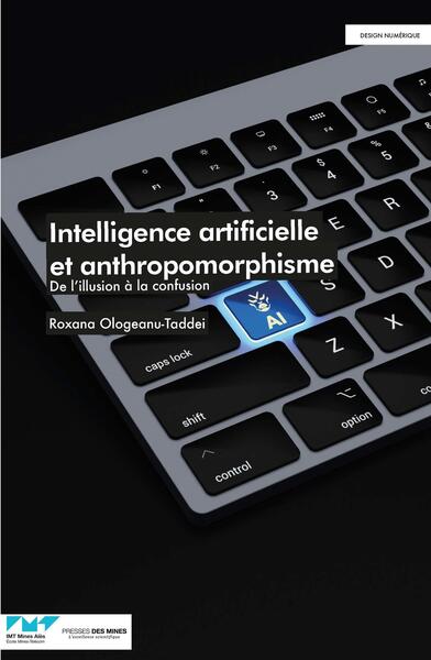 Intelligence artificielle et anthropomorphisme - De l'illusion à la confusion