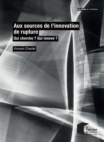 Aux sources de l'innovation de rupture - Qui cherche ? Qui innove ?