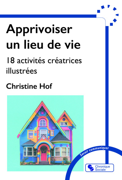 Apprivoiser un lieu de vie - 18 activités créatrices illustrées