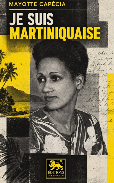 Je suis Martiniquaise - Roman antillais couronné par le Prix France - Antilles 1949 :  amour, métissage et destin féminin dans la Martinique coloniale