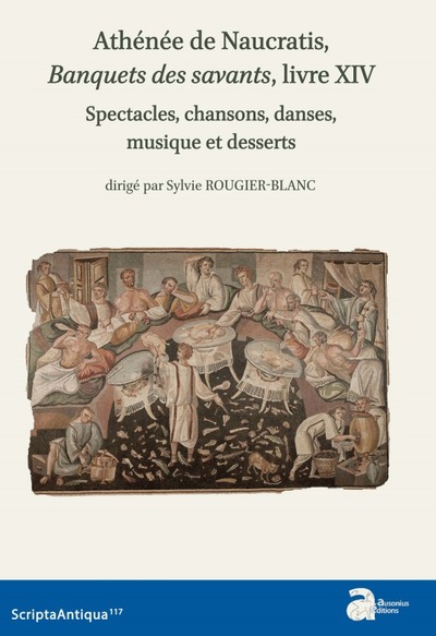 Athénée de naucratis, banquets des savants, livre xiv - SPECTACLES, CHANSONS, DANSES, MUSIQUE ET DESSERTS
