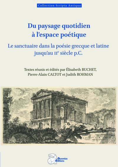 Du paysage quotidien à l'espace poétique - Le sanctuaire dans la poésie grecque et latine jusqu'au IIe siècle p.C.