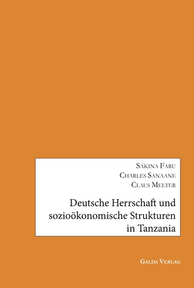 Deutsche Herrschaft und sozioökonomische Strukturen in Tanzania - Forschungen zu Majimajikrieg 1905-1907 und Völkermord