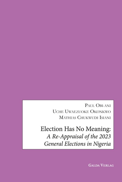 Election has no Meaning - A Re-Appraisal of the 2023 General Elections in Nigeria