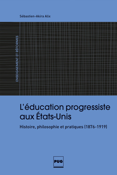 L'Education progressiste aux Etats-Unis - Histoire, philosophie et pratiques (1876-1919)