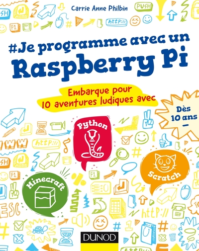 Je programme avec un Raspberry Pi - Embarque pour 10 aventures ludiques avec Scratch, Python, Minecraft