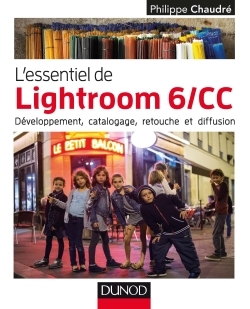 L'essentiel de Lightroom 6/CC - Développement, catalogage, retouche et diffusion