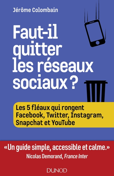 Faut-il quitter les réseaux sociaux ? - Les 5 fléaux qui rongent Facebook, Twitter, Instagram, Snapchat et Youtube