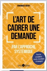 L'art de cadrer une demande - Pour les consultants, coachs, formateurs et managers
