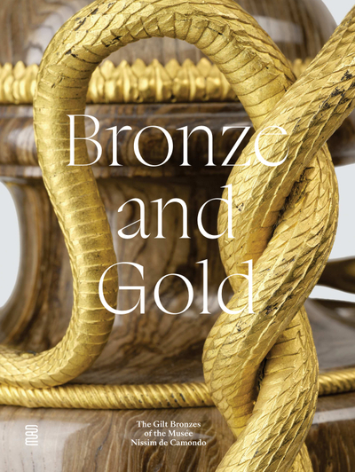 Bronze and Gold - The Gilt Bronzes of the Musée Nissim de Camondo