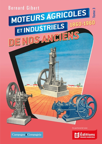 Moteurs agricoles et industriels de nos anciens tome 3