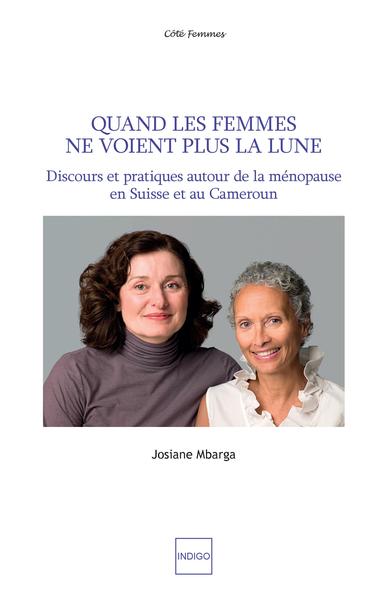 Quand les femmes ne voient plus la lune - Discours et pratiques autour de la ménopause en Suisse et au Cameroun