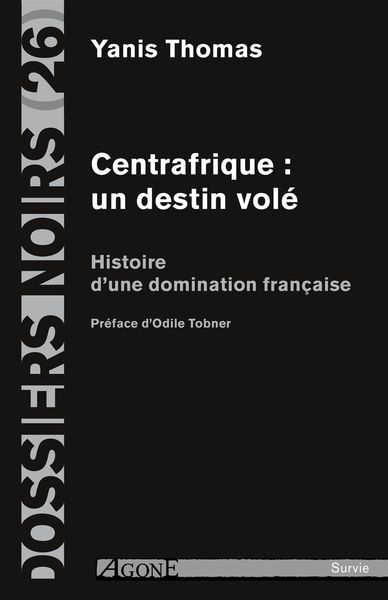 Centrafrique : un destin volé - Histoire d’une domination française