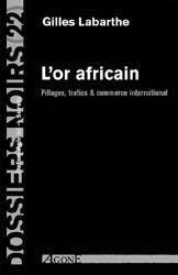 L' Or africain - Pillages, trafics & commerce international