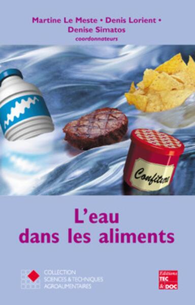 L'eau dans les aliments - Aspects fondamentaux. Signification dans les propriétés sensorielles des aliments et dans la conduite des procédés