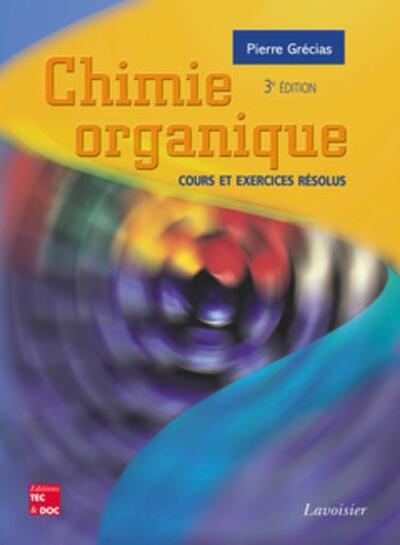 Chimie organique : cours et exercices résolus (3° Éd.)