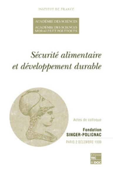Sécurité alimentaire et développement durable (actes de colloque de l'Académie des sciences et de l'Académie des sciences morales et politiques, 02/12/1999)