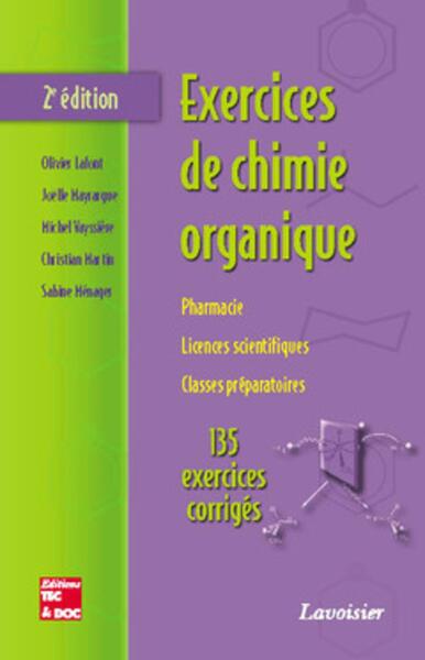 Exercices de chimie organique : pharmacie, licences scientifiques, classes préparatoires, 135 exercices corrigés (2° Éd.)