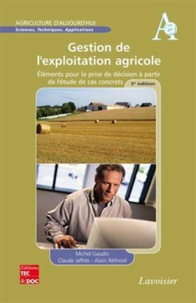 Gestion de l'exploitation agricole (3° Éd.) - Éléments pour la prise de décision à partir de l'étude de cas concrets