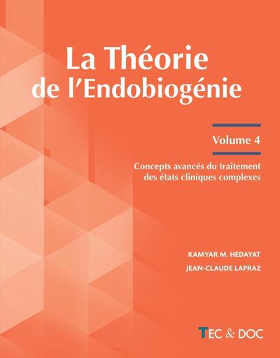 La Théorie de l'Endobiogénie (Volume 4) - Concepts avancés du traitement des états cliniques complexes
