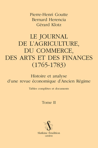 Le Journal de l’agriculture, du commerce, des arts et des finances (1765-1783) T2 - Histoire et analyse d'une revue économique d'Ancien Régime. Tables complètes et documents
