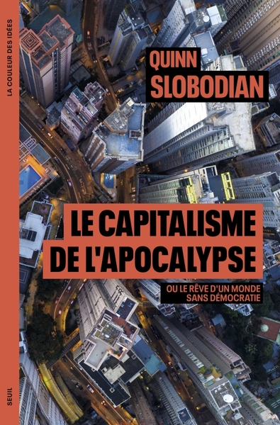 Le Capitalisme de l apocalypse - Ou le rêve dun monde sans démocratie