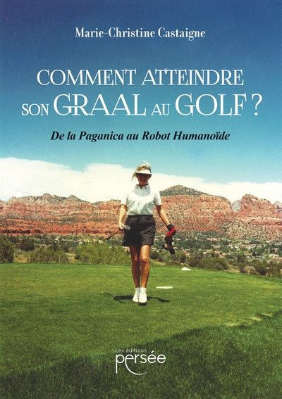 Comment atteindre son Graal au Golf - De la Paganica au Robot Humanoïde