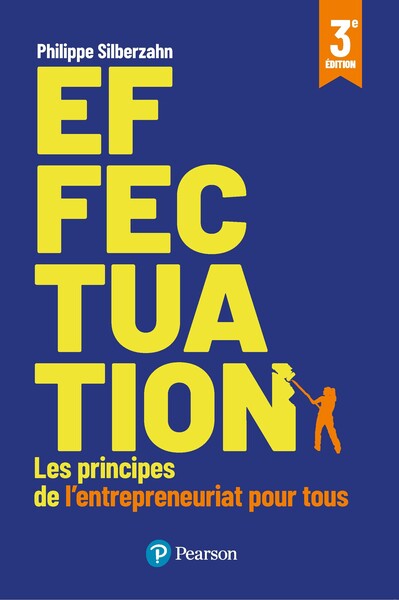 Effectuation - 3e édition - Les principes de l'entrepreneuriat pour tous