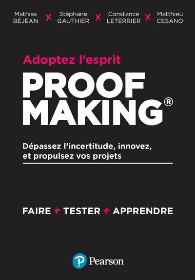 Adoptez l esprit Proofmaking - Dépassez lincertitude, innovez et propulsez vos projets