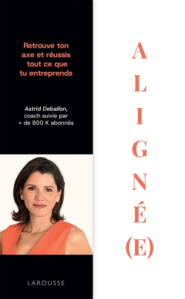 Aligné(e) - Retrouve ton axe et réussis tout ce que tu entreprends