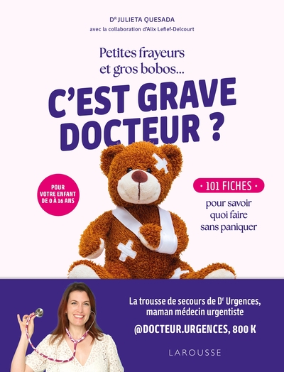 Petites frayeurs et gros bobos... C'est grave docteur ? - 101 fiches pour savoir quoi faire sans paniquer